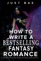 How to Write a Bestseller Romance Series 3 - How to Write a Bestselling Fantasy Romance: From Myth to Manuscript: Building Your Fantasy Romance Universe