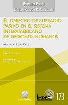 Biblioteca Porrúa de Derecho Procesal Constitucional - El derecho de sufragio pasivo en el sistema interamericano de derechos humanos