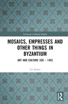 Variorum Collected Studies- Mosaics, Empresses and Other Things in Byzantium