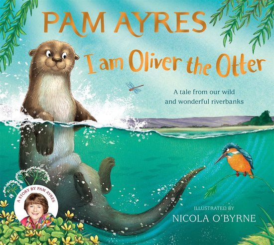 Boekomslag 'Pam Ayres: I am Oliver the Otter'. Een otter zwemt in een rivier met een ijsvogel op de achtergrond. Tekst: 'Pam Ayres I am Oliver the Otter'.