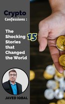 Crypto Confessions The Shocking 15 Stories that Changed the World