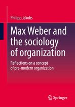 Max Weber and the sociology of organization