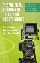 Palgrave Global Media Policy and Business - The Political Economy of Television Sports Rights