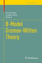 Trends in Mathematics - B-Model Gromov-Witten Theory