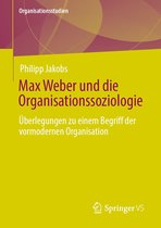 Organisationsstudien - Max Weber und die Organisationssoziologie