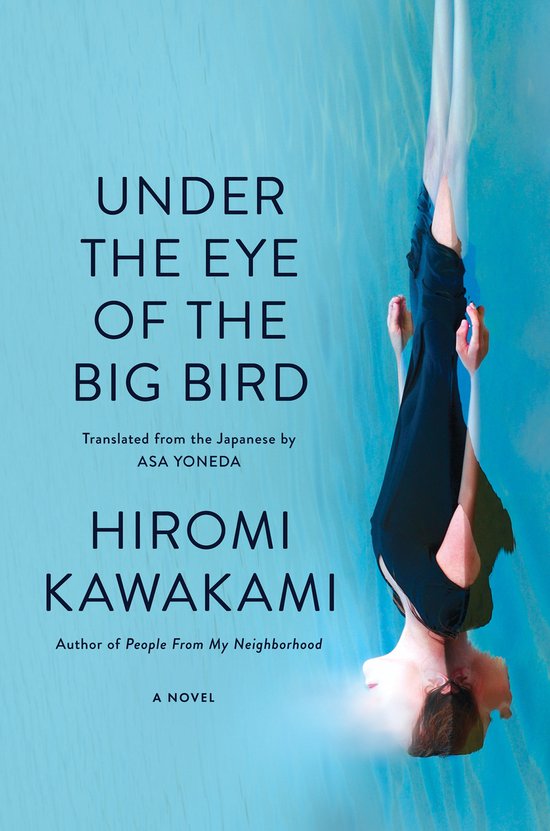 Onder de ogen van de grote vogel: Hiromi Kawakami, een roman.