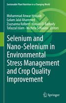 Sustainable Plant Nutrition in a Changing World- Selenium and Nano-Selenium in Environmental Stress Management and Crop Quality Improvement