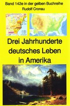 gelbe Buchreihe 142 - Rudolf Cronau: Drei Jahrhunderte deutschen Lebens in Amerika Teil 3