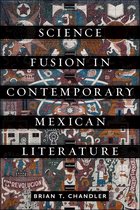 Bucknell Studies in Latin American Literature and Theory - Science Fusion in Contemporary Mexican Literature
