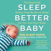 Sleep Better, Baby: The Stress-Free Guide to Getting More Sleep for Your Family
