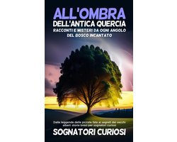 All'ombra dell'antica quercia: Dalle leggende delle piccole fate ai segreti dei vecchi alberi