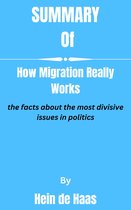 Summary of How Migration Really Works the facts about the most divisive issues in politics By Hein de Haas