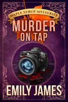 Maple Syrup Mysteries 4 - Murder on Tap
