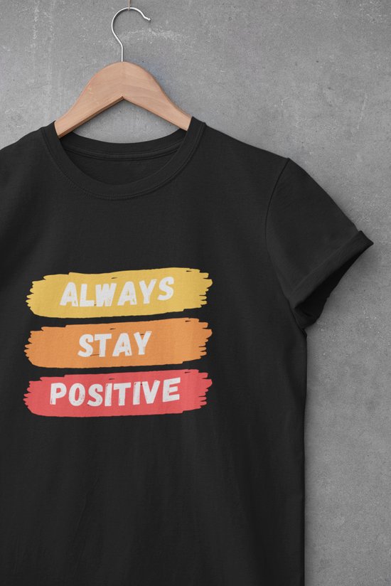 Shirt - Always stay positive - Wurban Wear | Grappig shirt | Leuk cadeau | Unisex tshirt | Mindfulness | Positiviteit | Spiritualiteit | Manifesteren | Universum | Wit & Zwart