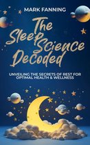 The Sleep Science Decoded: Unveiling the Secrets of Rest for Optimal Health & Wellness