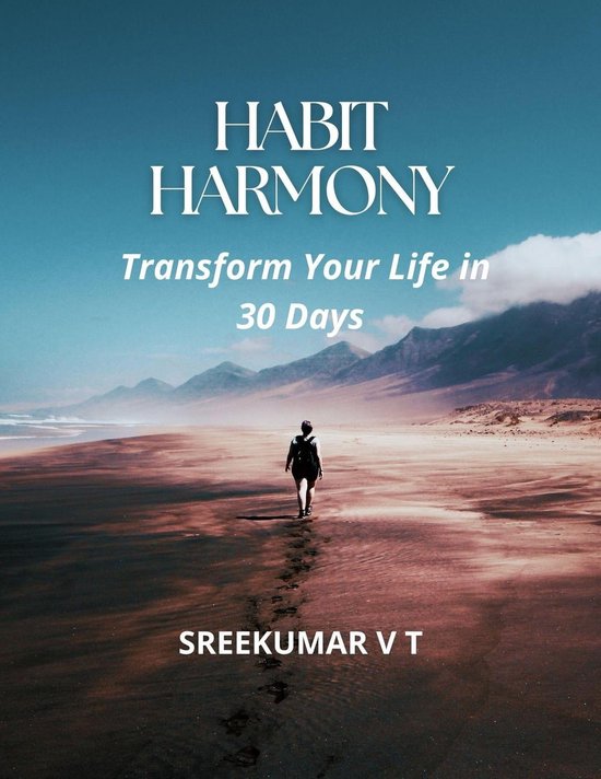 Habit Harmony: Transform Your Life in 30 Days (ebook), SREEKUMAR V T ...