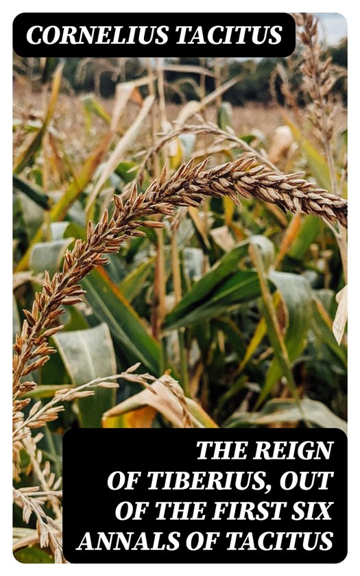 The Reign of Tiberius, Out of the First Six Annals of Tacitu ... - cover