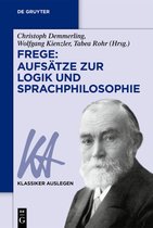 Klassiker Auslegen76- Frege: Aufsätze zur Logik und Sprachphilosophie