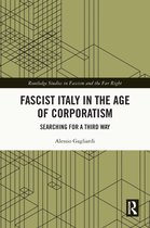Routledge Studies in Fascism and the Far Right- Fascist Italy in the Age of Corporatism