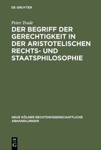 Neue Kölner rechtswissenschaftliche Abhandlungen3-Der Begriff der Gerechtigkeit in der aristotelischen Rechts- und Staatsphilosophie