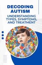 Decoding Autism: Understanding Types, Symptoms, and Treatment
