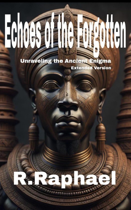Echoes of the Forgotten: Unraveling the Ancient Enigma. Extended ...