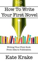 The Creative Writing Life - How To Write Your First Novel