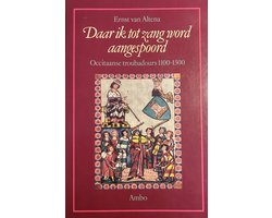 Daar ik tot zang word aangespoord: Occitaanse troubadours 1100-1300