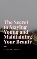 The Secret to Staying Young and Maintaining Your Beauty