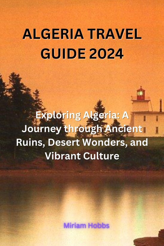 ALGERIA TRAVEL GUIDE 2024 (ebook), Miriam Hobbs | 1230007278693 ...