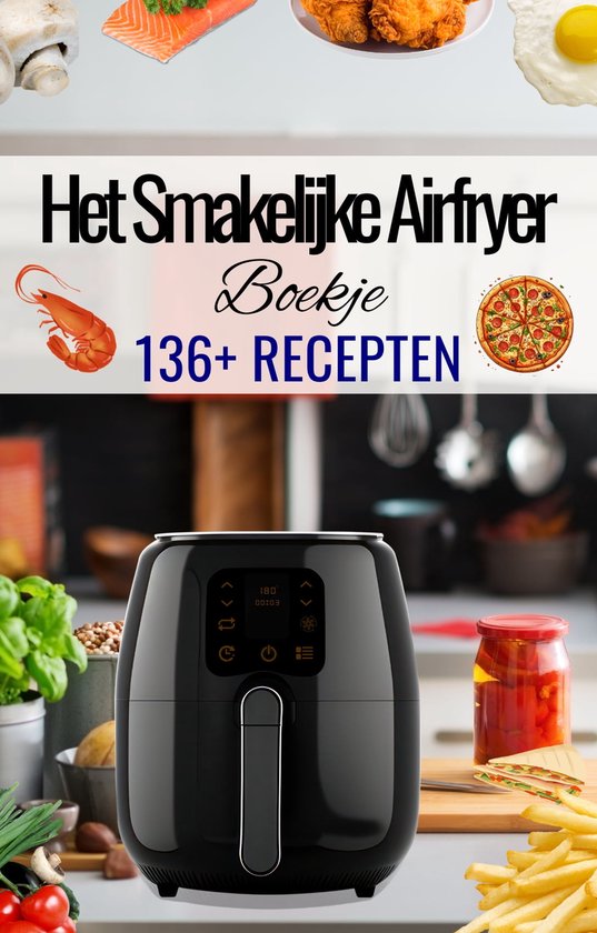 Foto: Het smakelijk airfryer boekje 136 recepten airfryer kookboek airfryer gerechten airfryer koken airfryer recepten hete lucht friteuse gerechten