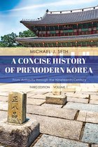 A Concise History of Premodern Korea  Volume 1, Third Edition From Antiquity through the Nineteenth Century, Volume 1, Third Edition