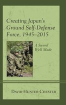 New Studies in Modern Japan- Creating Japan's Ground Self-Defense Force, 1945–2015