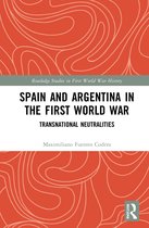 Routledge Studies in First World War History- Spain and Argentina in the First World War