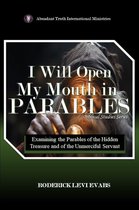 Biblical Studies Series - I Will Open My Mouth in Parables: Examining the Parables of the Hidden Treasure and of the Unmerciful Servant