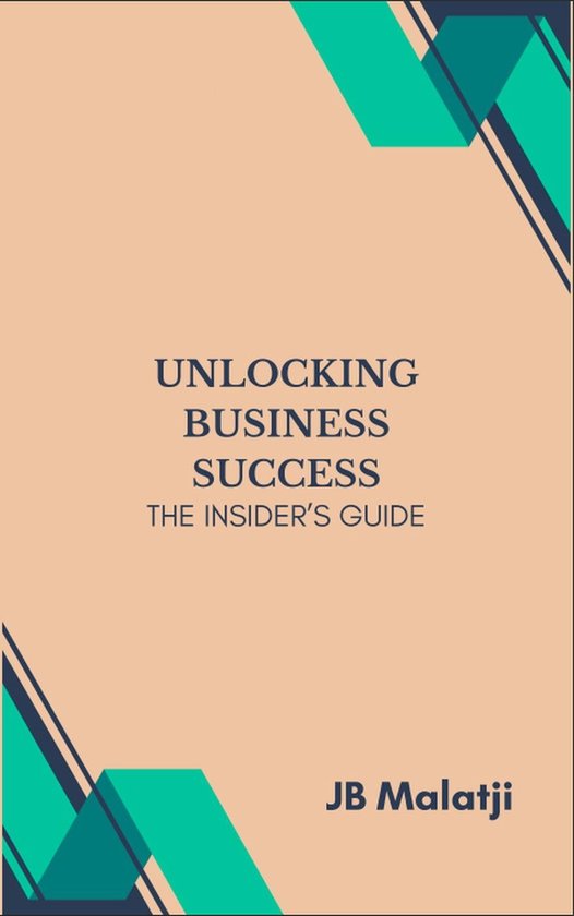 Unlocking Business Success: The Insider's Guide (ebook), Jb Malatji ...