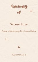 Summary Of Secure Love Create a Relationship That Lasts a Lifetime by Julie Menanno