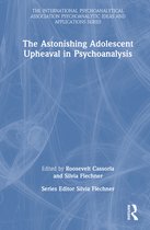 The International Psychoanalytical Association Psychoanalytic Ideas and Applications Series-The Astonishing Adolescent Upheaval in Psychoanalysis