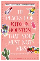 111 Places- 111 Places for Kids in Houston That You Must Not Miss