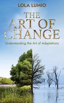 The Art of Change: Understanding the Art of Adaptations, Thriving in a World of Change, Navigating through a Changing World