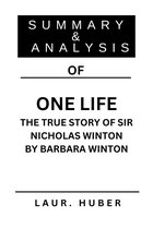 SUMMARY AND ANALYSIS OF ONE LIFE THE TRUE STORY OF SIR NICHOLAS WINTON BY BARBARA WINTON