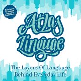 Atlas Linguae: The Layers Of Language Behind Everyday Life