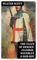 The Tales of Heroes: Ivanhoe, Waverley & Rob Roy