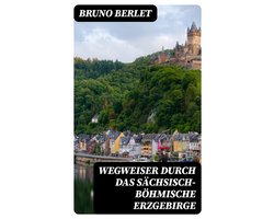 Wegweiser durch das sächsisch-böhmische Erzgebirge