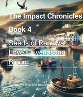 The Impact Chronicles 4 - Seeds of Renewal: Love's Everlasting Bloom