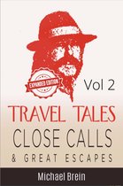 True Travel Tales 2 - Travel Tales: Close Calls & Great Escapes Vol 2