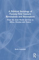 A Political Sociology of Twenty-First Century Revolutions and Resistances