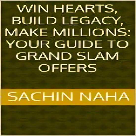 Win Hearts, Build Legacy, Make Millions: Your Guide to Grand ... - cover