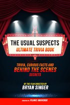 The Usual Suspects - Ultimate Trivia Book: Trivia, Curious Facts And Behind The Scenes Secrets Of The Film Directed By Bryan Singer