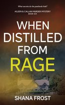 Aileen & Callan Murder Mysteries 6 - When Distilled From Rage